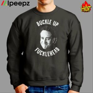 Buckle Up Fuckleheads Shirt 2