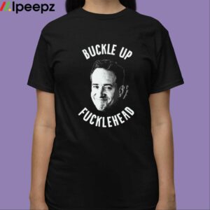 Buckle Up Fuckleheads Shirt 3