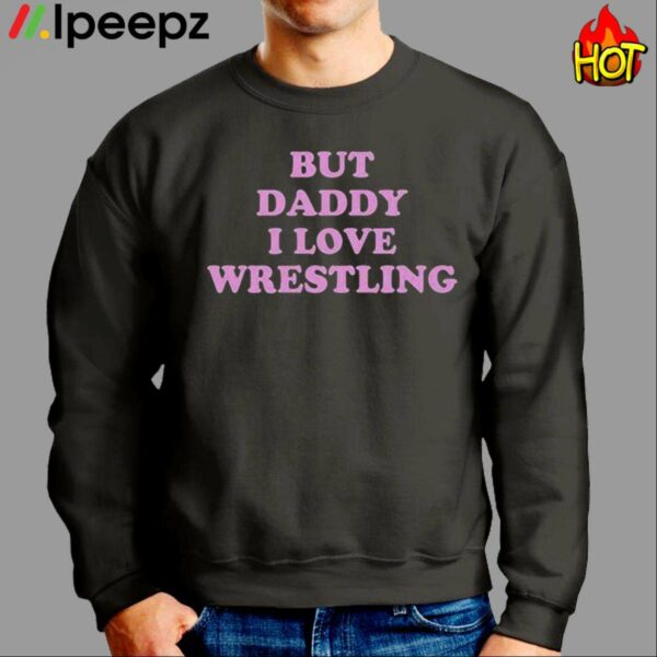 But Daddy I Love Wrestling Shirt