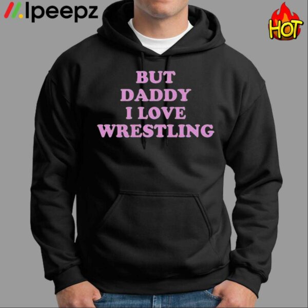 But Daddy I Love Wrestling Shirt