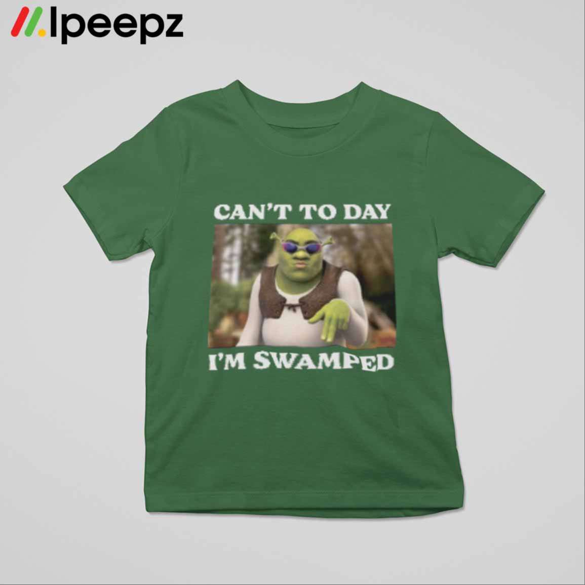 Can't Today I'm Swamped Sherk Shirt