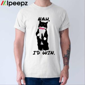 Cat Nah Id Win Shirt