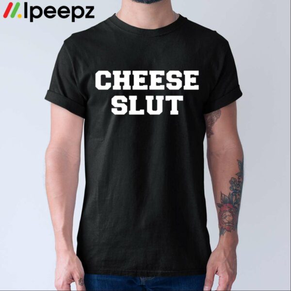 Cheese Slut Shirt