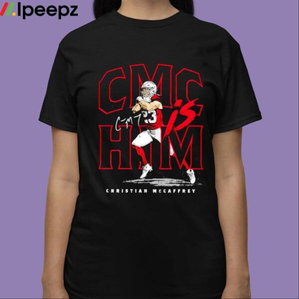 Cmc Is Him Christian Mccaffrey 49ers Shirt