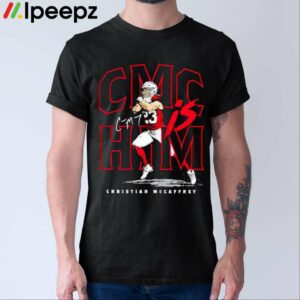 Cmc Is Him Christian Mccaffrey 49ers Shirt