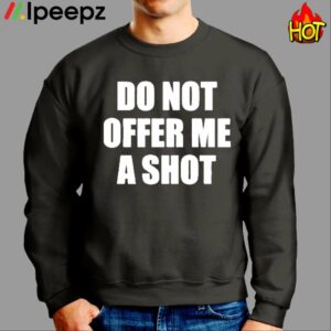 Do Not Offer Me A Shot Shirt