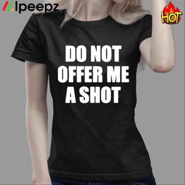 Do Not Offer Me A Shot Shirt