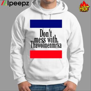 Dont Mess With Thawolmenmrka Shirt