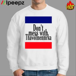 Dont Mess With Thawolmenmrka Shirt