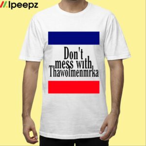 Dont Mess With Thawolmenmrka Shirt