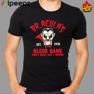 Dr. Acula_s Est 1931 Blood Bank Donate Blood Save A Vampire Shirt