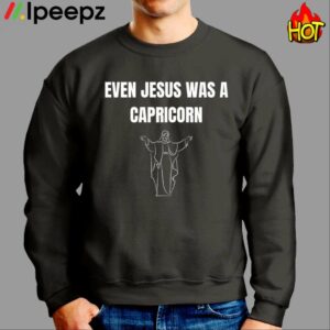 Even Jesus Was A Capricorn Shirt