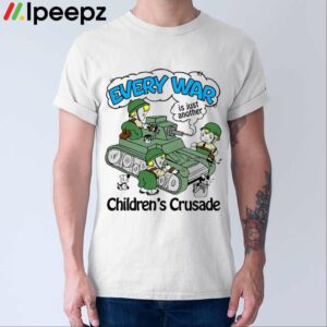Every War Is Just Another Childrens Crusade Shirt