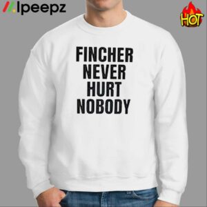 Fincher Never Hurt Nobody Shirt