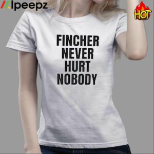 Fincher Never Hurt Nobody Shirt