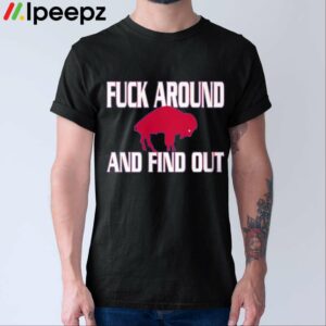 Fuck Around And Find Out Shirt