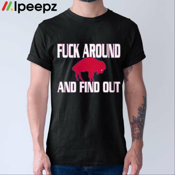 Fuck Around And Find Out Shirt