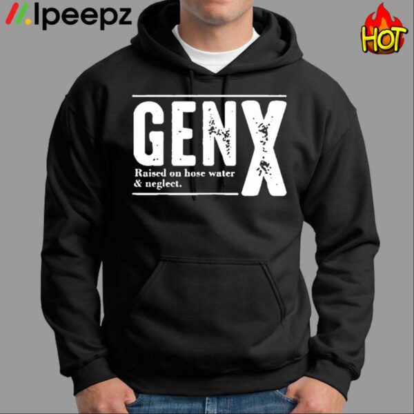 Genx Raised On Hose Water Negleet Shirt