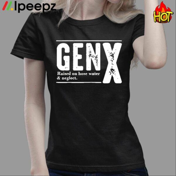 Genx Raised On Hose Water Negleet Shirt