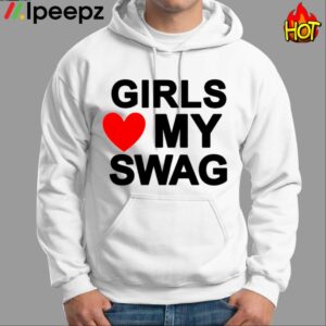 Girls Love My Swag Shirt