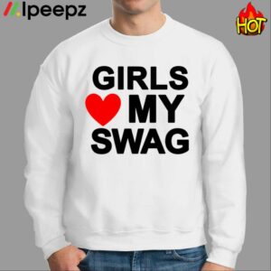 Girls Love My Swag Shirt