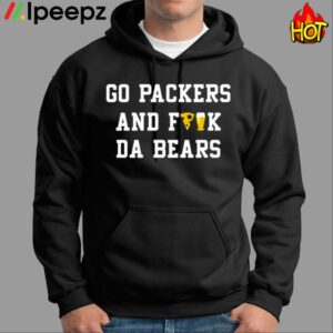 Go Packers And Fuck Da Bears Shirt