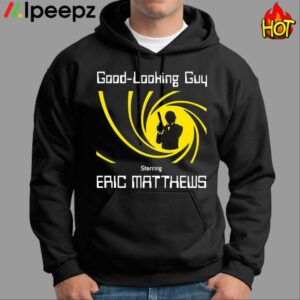 Good Looking Guy Starring Eric Matthews Shirt 1