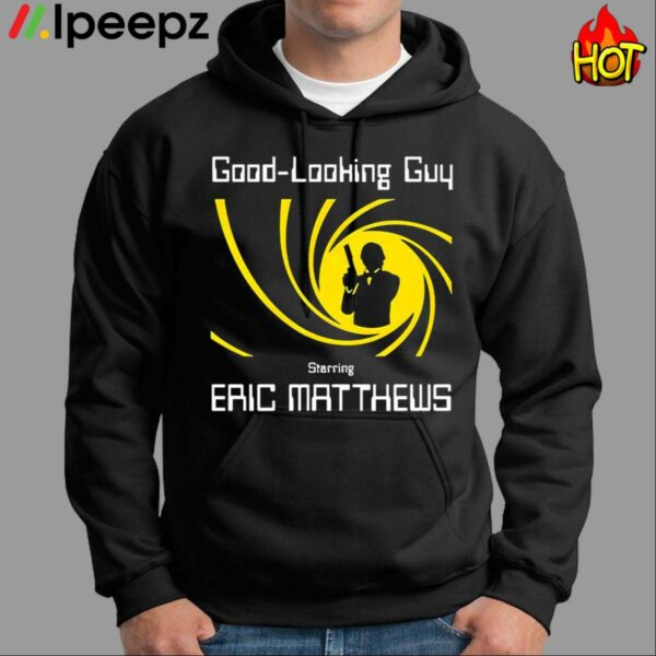 Good Looking Guy Starring Eric Matthews Shirt