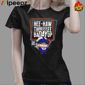 Hee Haw Threeeee Badayup Shirt