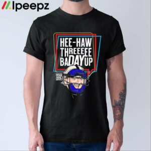 Hee Haw Threeeee Badayup Shirt