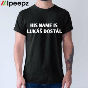 His Name Is Lukas Dostal Shirt