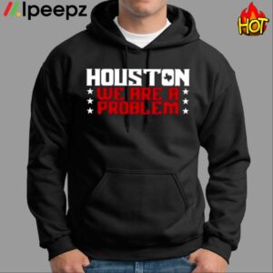 Houston We Are A Problem Shirt