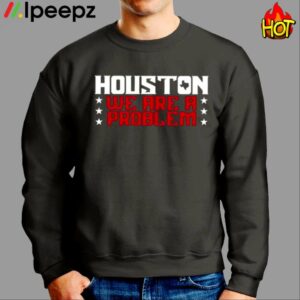 Houston We Are A Problem Shirt