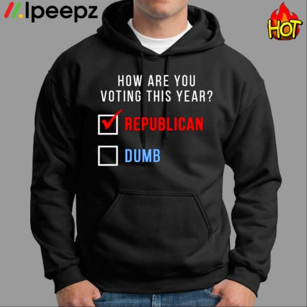 How Are You Voting This Year Republican Dumb Shirt