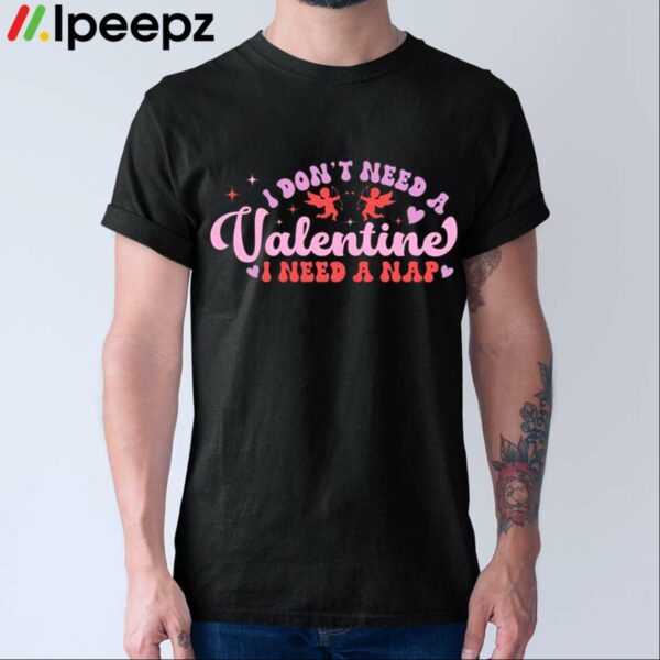I Dont Need A Valentine I Need Coffee Shirt