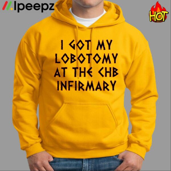 I Got My Lobotomy At The Chb Infirmary Shirt