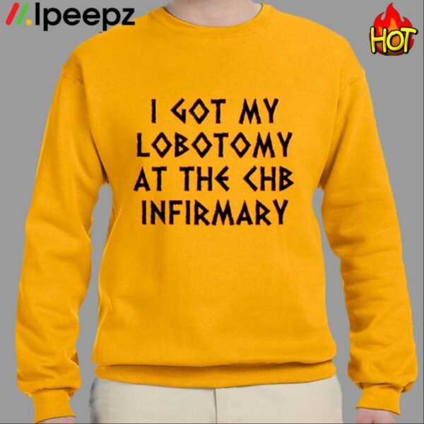 I Got My Lobotomy At The Chb Infirmary Shirt
