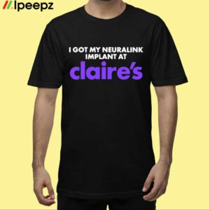 I Got My Neuralink Implant At Claires Shirt