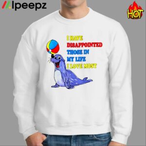 I Have Disappointed Those In My Life I Love Most Shirt