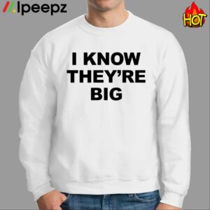 I Know Theyre Big Shirt