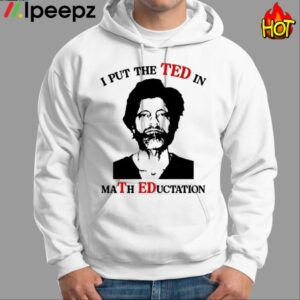 I Put The Ted In Math Education Shirt 1
