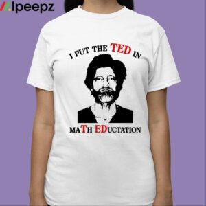 I Put The Ted In Math Education Shirt 3