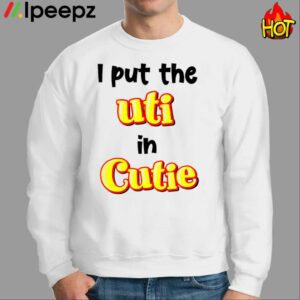 I Put The Uti In Cutie Shirt
