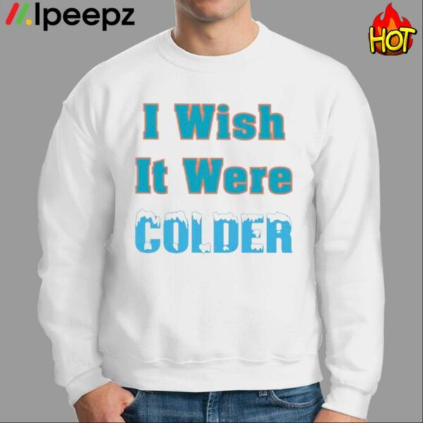 I Wish It Were Colder Shirt