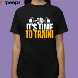 Its Time To Train Shirt