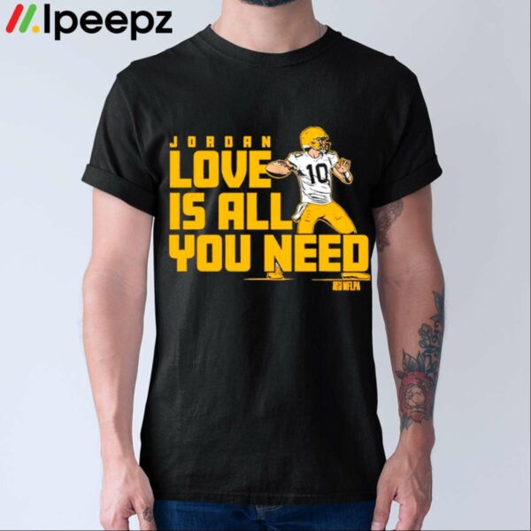 Jordan Love Is All You Need Packers Shirt