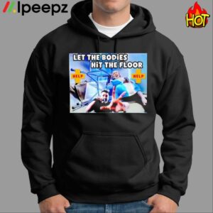 Let The Bodies Hit The Floor Help Shirt