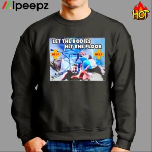 Let The Bodies Hit The Floor Help Shirt