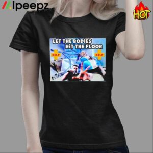 Let The Bodies Hit The Floor Help Shirt