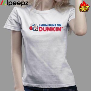 Lmbm Runs On Dunkin Shirt